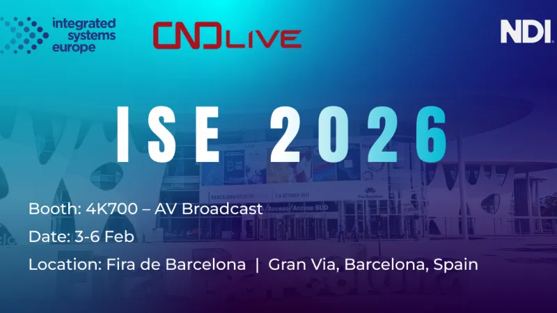 直击 ISE 2026：CNDLive 携手 NDI 生态亮相欧洲视听设备与系统集成展